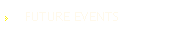 FUTURE EVENTS